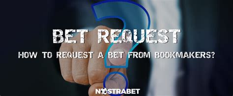 Request A Bet – How To Make Your Own Bet At The .